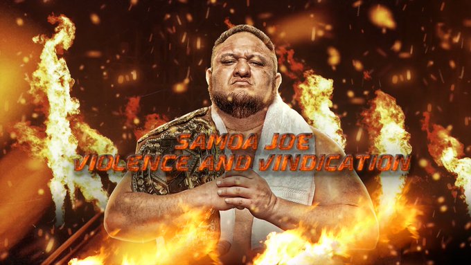 Samoa Joe surrounded by flames. Text in the foreground reads: "Samoa Joe: Violence and Vindication"